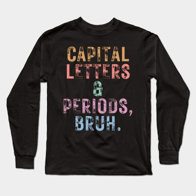 Capital Letters And Periods Bruh Long Sleeve T-Shirt by undrbolink